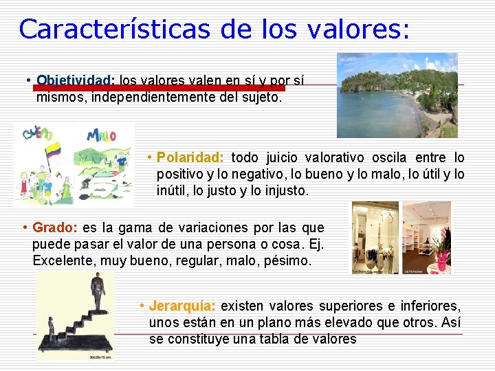 Características de los valores: • Objetividad: los valores valen en sí y por sí