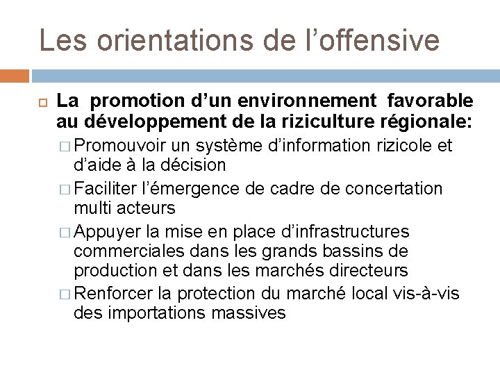 Les orientations de l’offensive La promotion d’un environnement favorable au développement de la riziculture