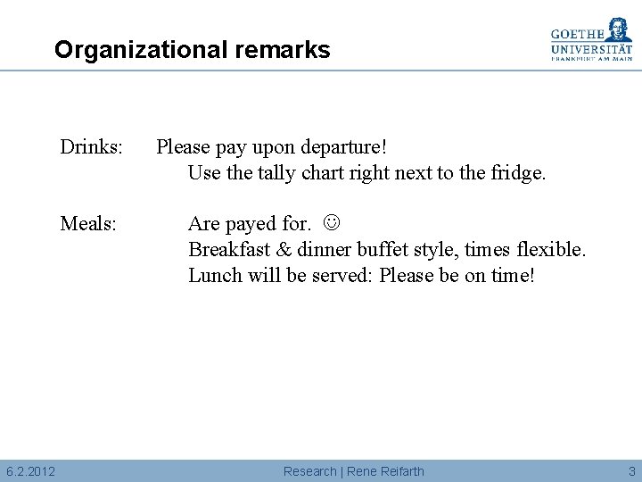 Organizational remarks Drinks: Meals: 6. 2. 2012 Please pay upon departure! Use the tally