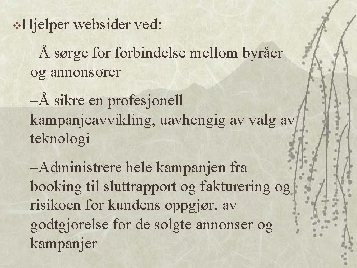 v. Hjelper websider ved: –Å sørge forbindelse mellom byråer og annonsører –Å sikre en