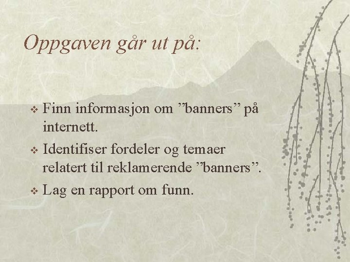 Oppgaven går ut på: Finn informasjon om ”banners” på internett. v Identifiser fordeler og