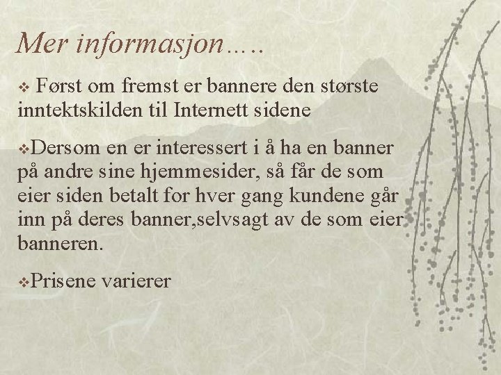 Mer informasjon…. . Først om fremst er bannere den største inntektskilden til Internett sidene