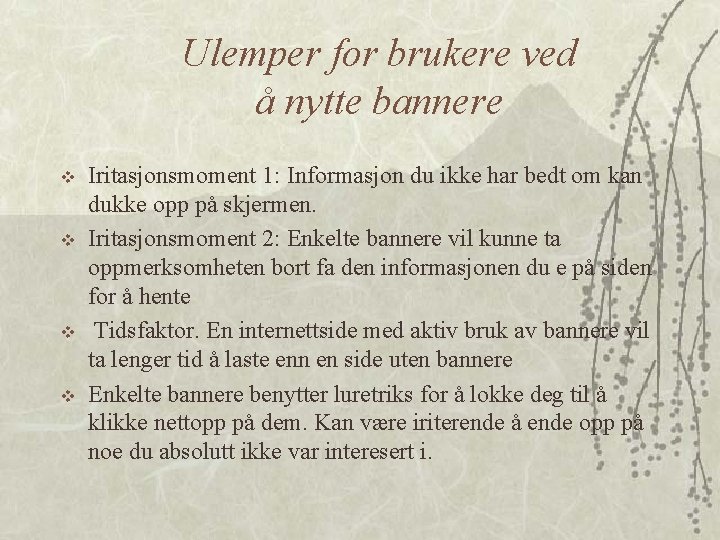 Ulemper for brukere ved å nytte bannere v v Iritasjonsmoment 1: Informasjon du ikke