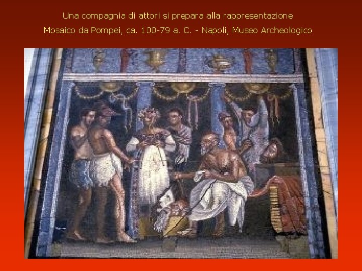 Una compagnia di attori si prepara alla rappresentazione Mosaico da Pompei, ca. 100 -79
