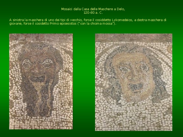 Mosaici dalla Casa delle Maschere a Delo, 120 -80 a. C. A sinistra la