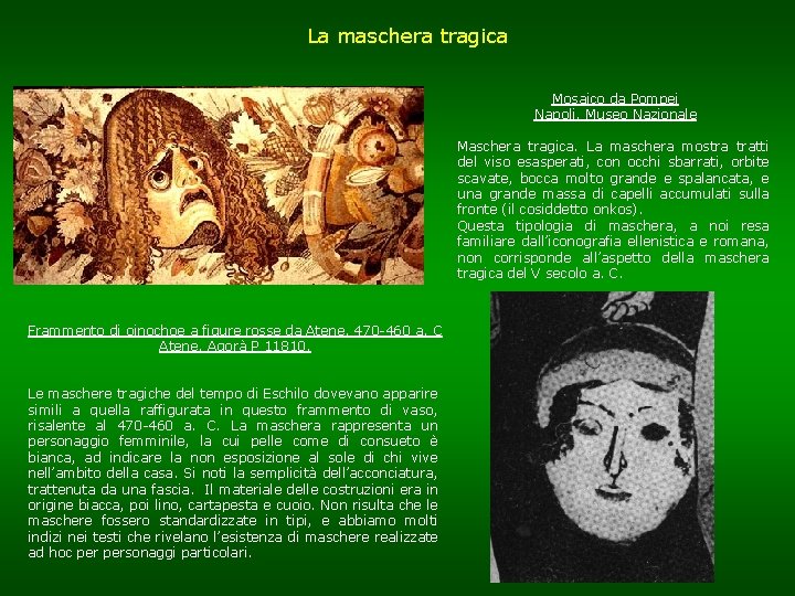 La maschera tragica Mosaico da Pompei Napoli, Museo Nazionale Maschera tragica. La maschera mostra