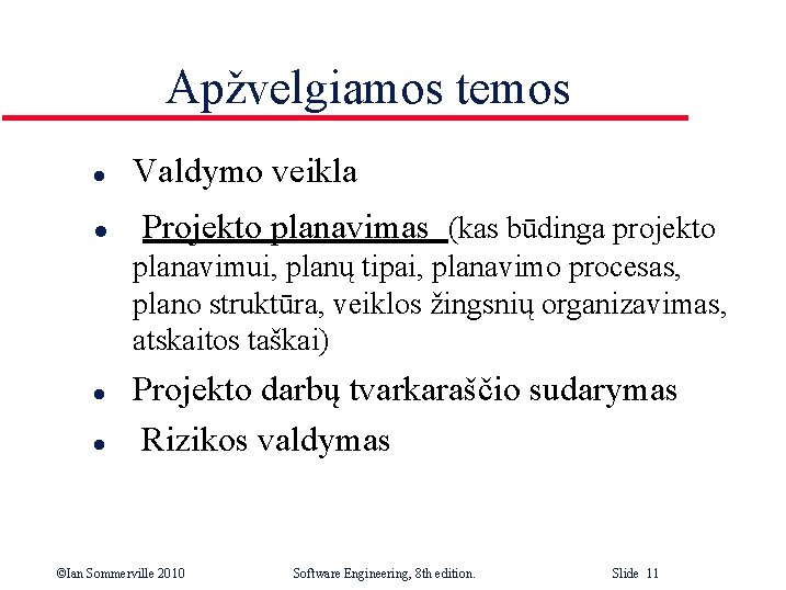 Apžvelgiamos temos l l Valdymo veikla Projekto planavimas (kas būdinga projekto planavimui, planų tipai,