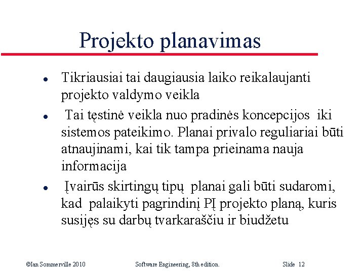 Projekto planavimas l l l Tikriausiai tai daugiausia laiko reikalaujanti projekto valdymo veikla Tai