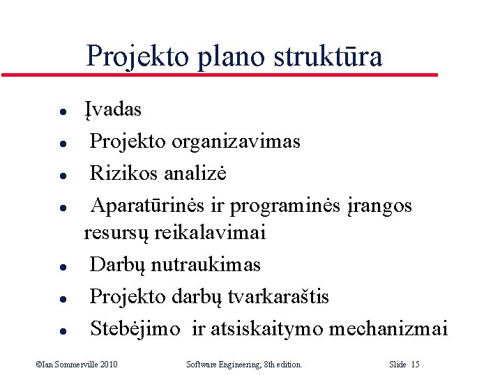 Projekto plano struktūra l l l l Įvadas Projekto organizavimas Rizikos analizė Aparatūrinės ir