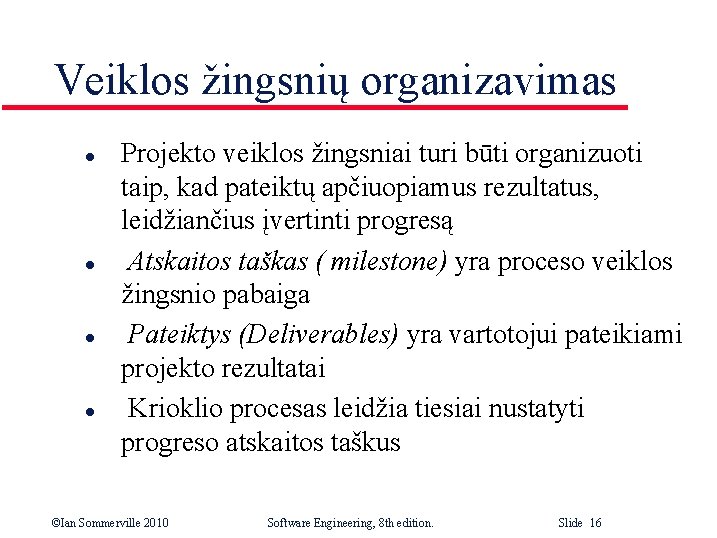 Veiklos žingsnių organizavimas l l Projekto veiklos žingsniai turi būti organizuoti taip, kad pateiktų