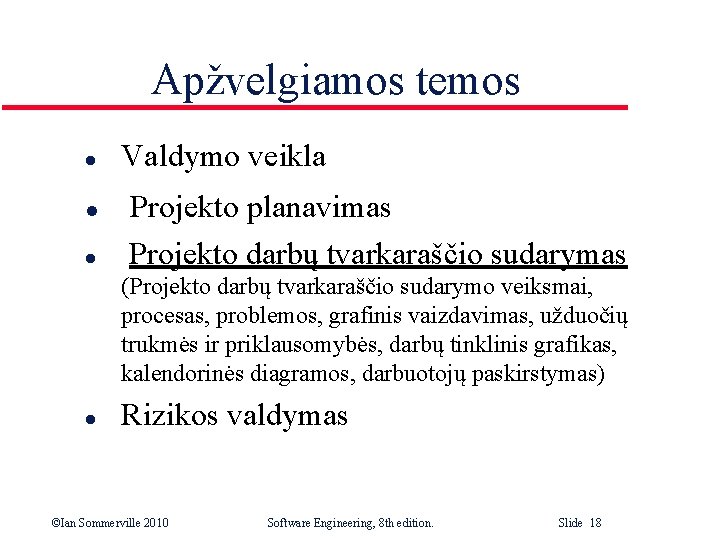 Apžvelgiamos temos l l l Valdymo veikla Projekto planavimas Projekto darbų tvarkaraščio sudarymas (Projekto