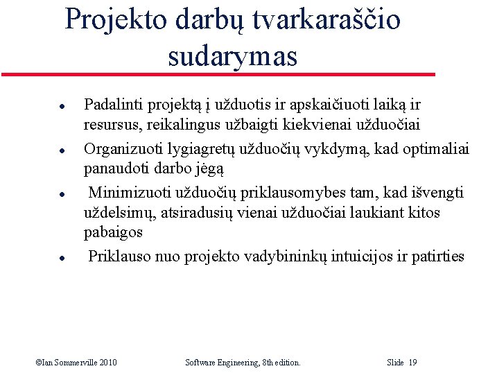 Projekto darbų tvarkaraščio sudarymas l l Padalinti projektą į užduotis ir apskaičiuoti laiką ir