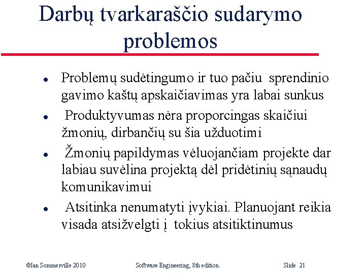 Darbų tvarkaraščio sudarymo problemos l l Problemų sudėtingumo ir tuo pačiu sprendinio gavimo kaštų