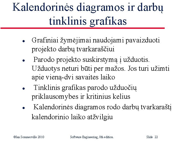 Kalendorinės diagramos ir darbų tinklinis grafikas l l Grafiniai žymėjimai naudojami pavaizduoti projekto darbų