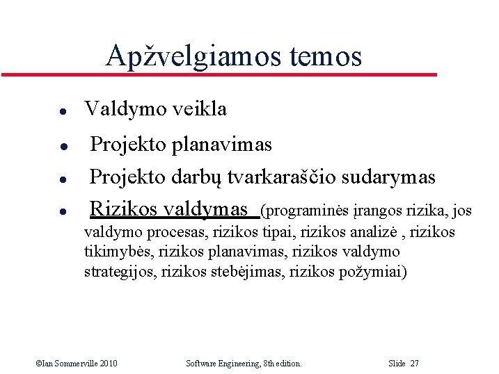 Apžvelgiamos temos l l Valdymo veikla Projekto planavimas Projekto darbų tvarkaraščio sudarymas Rizikos valdymas