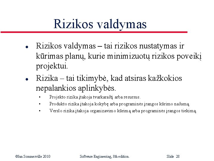 Rizikos valdymas l l Rizikos valdymas – tai rizikos nustatymas ir kūrimas planų, kurie