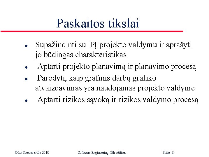 Paskaitos tikslai l l Supažindinti su PĮ projekto valdymu ir aprašyti jo būdingas charakteristikas