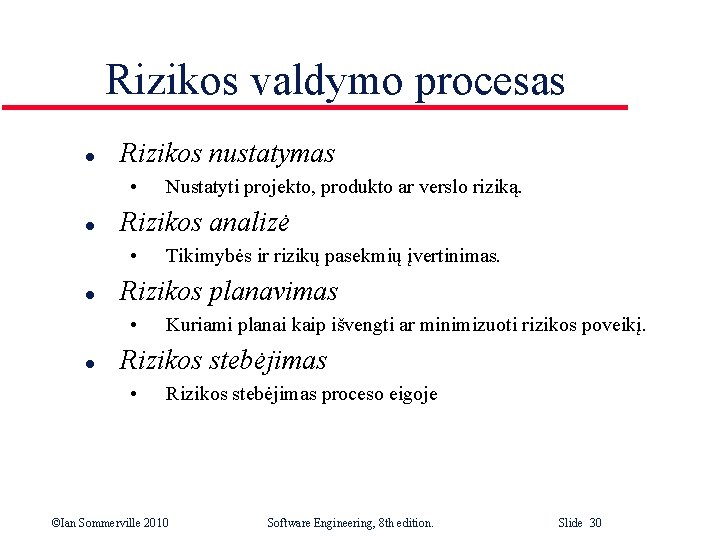 Rizikos valdymo procesas l Rizikos nustatymas • l Rizikos analizė • l Tikimybės ir