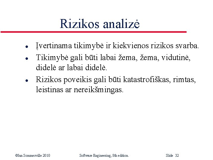 Rizikos analizė l l l Įvertinama tikimybė ir kiekvienos rizikos svarba. Tikimybė gali būti