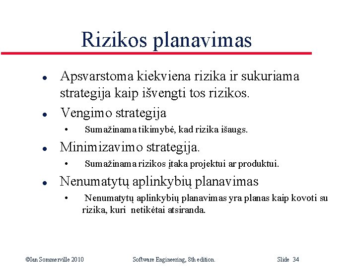 Rizikos planavimas l l Apsvarstoma kiekviena rizika ir sukuriama strategija kaip išvengti tos rizikos.