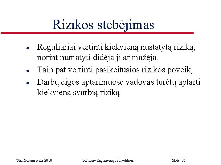 Rizikos stebėjimas l l l Reguliariai vertinti kiekvieną nustatytą riziką, norint numatyti didėja ji