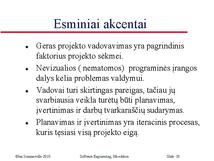 Esminiai akcentai l l Geras projekto vadovavimas yra pagrindinis faktorius projekto sėkmei. Nevizualios (