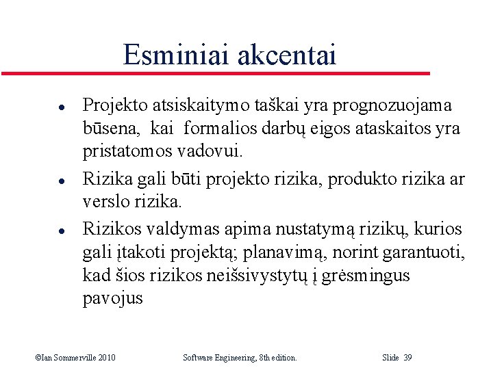 Esminiai akcentai l l l Projekto atsiskaitymo taškai yra prognozuojama būsena, kai formalios darbų