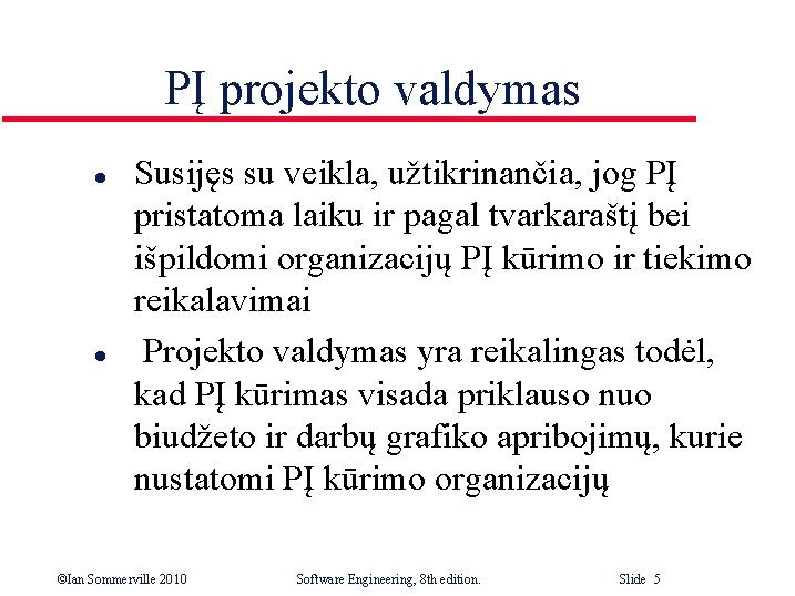 PĮ projekto valdymas l l Susijęs su veikla, užtikrinančia, jog PĮ pristatoma laiku ir