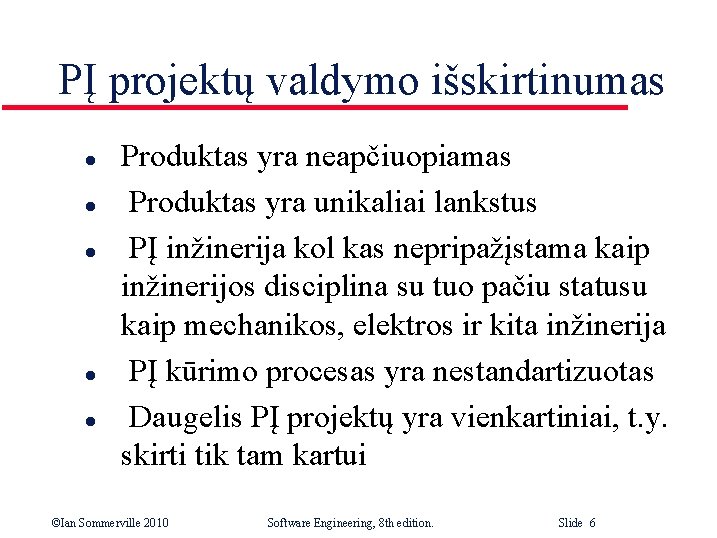 PĮ projektų valdymo išskirtinumas l l l Produktas yra neapčiuopiamas Produktas yra unikaliai lankstus