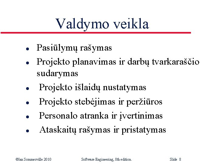 Valdymo veikla l l l Pasiūlymų rašymas Projekto planavimas ir darbų tvarkaraščio sudarymas Projekto