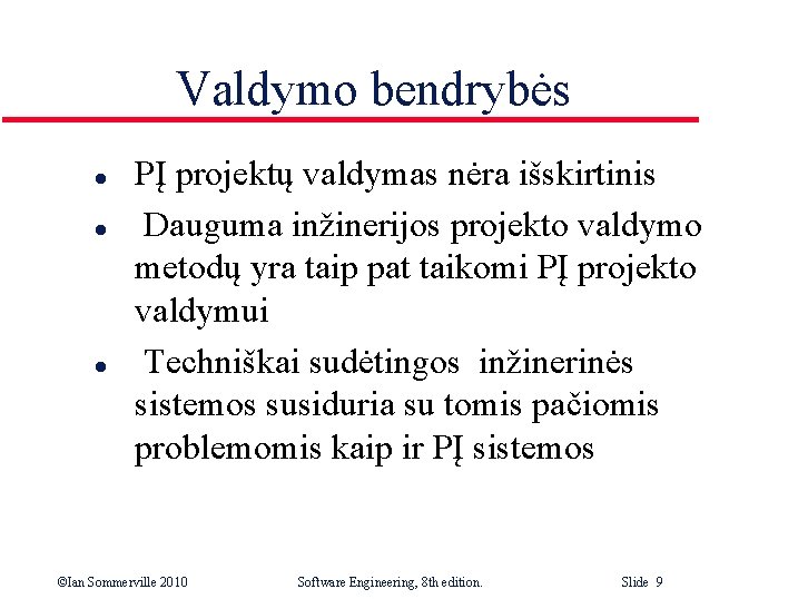 Valdymo bendrybės l l l PĮ projektų valdymas nėra išskirtinis Dauguma inžinerijos projekto valdymo