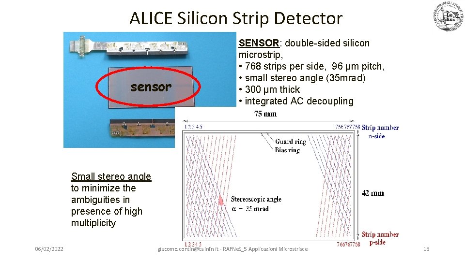 ALICE Silicon Strip Detector sensor SENSOR: double-sided silicon microstrip, • 768 strips per side,