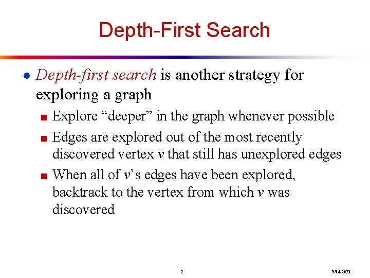 Depth-First Search ● Depth-first search is another strategy for exploring a graph ■ Explore