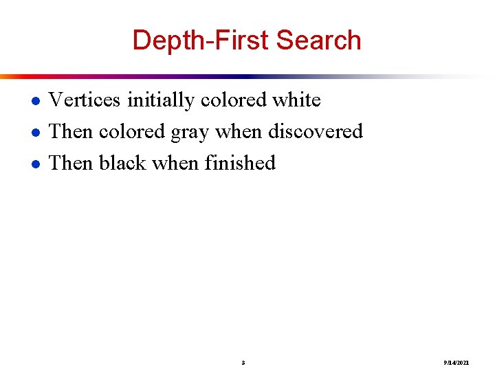 Depth-First Search ● Vertices initially colored white ● Then colored gray when discovered ●