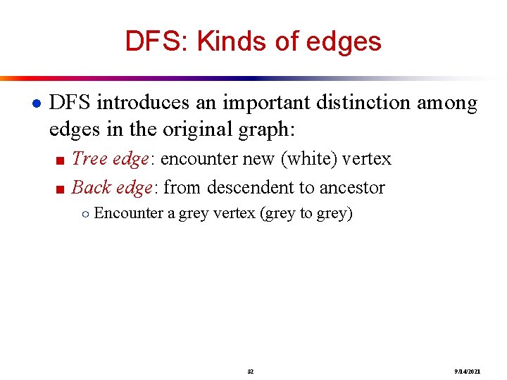DFS: Kinds of edges ● DFS introduces an important distinction among edges in the