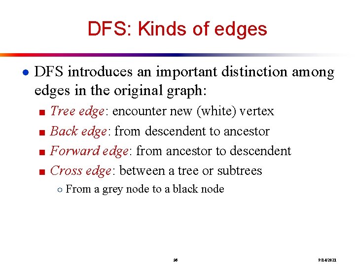 DFS: Kinds of edges ● DFS introduces an important distinction among edges in the