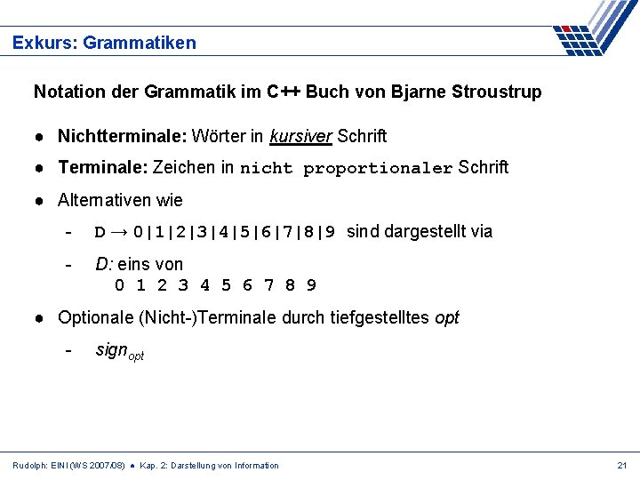 Exkurs: Grammatiken Notation der Grammatik im C++ Buch von Bjarne Stroustrup ● Nichtterminale: Wörter