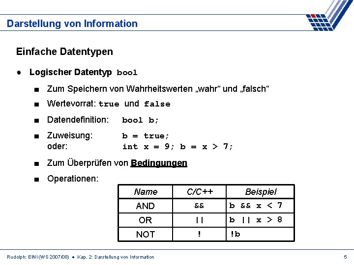 Darstellung von Information Einfache Datentypen ● Logischer Datentyp bool ■ Zum Speichern von Wahrheitswerten