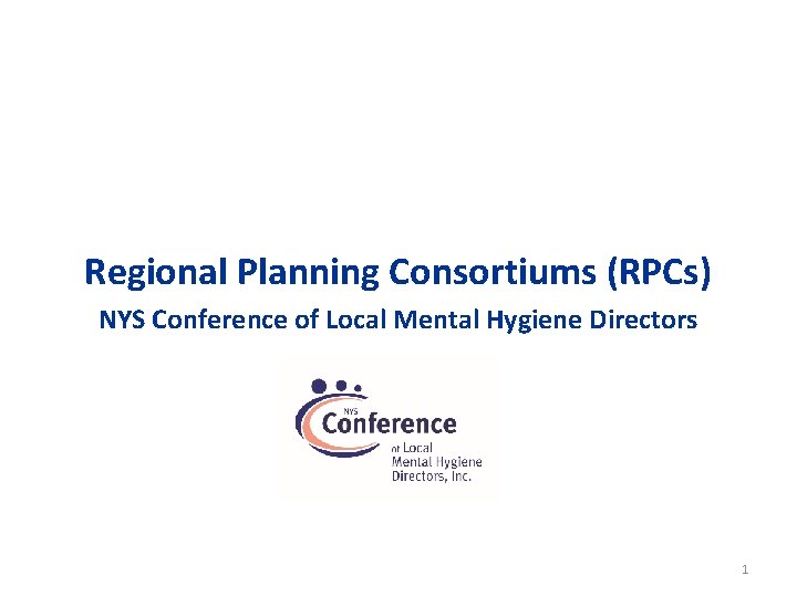 Regional Planning Consortiums (RPCs) NYS Conference of Local Mental Hygiene Directors 1 