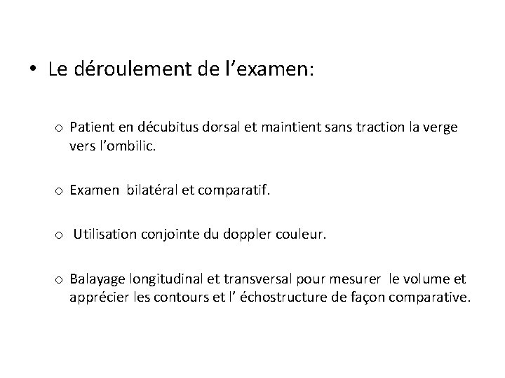  • Le déroulement de l’examen: o Patient en décubitus dorsal et maintient sans