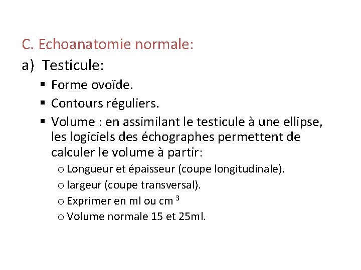 C. Echoanatomie normale: a) Testicule: § Forme ovoïde. § Contours réguliers. § Volume :