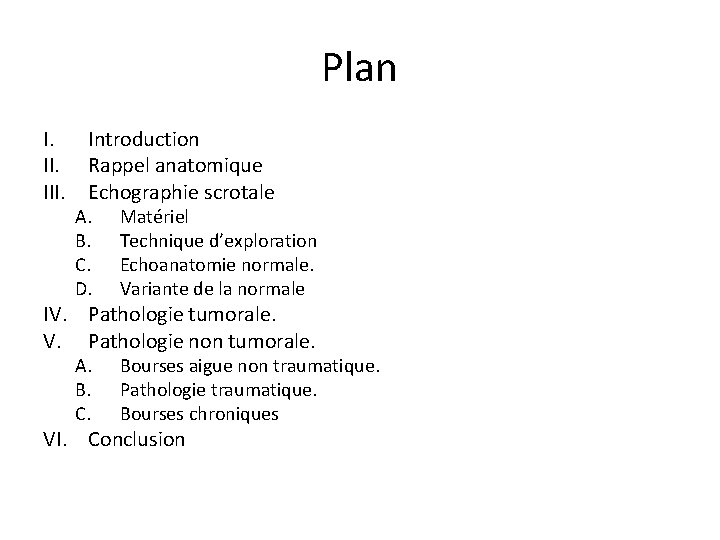 Plan I. Introduction II. Rappel anatomique III. Echographie scrotale A. B. C. D. Matériel