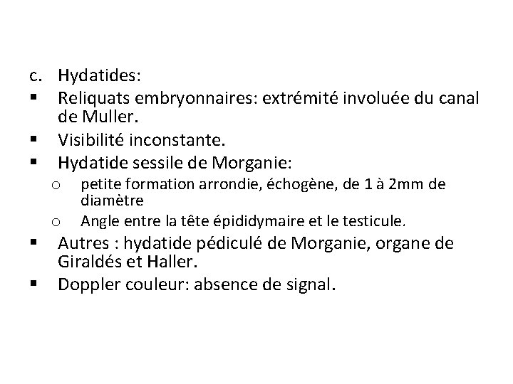 c. Hydatides: § Reliquats embryonnaires: extrémité involuée du canal de Muller. § Visibilité inconstante.