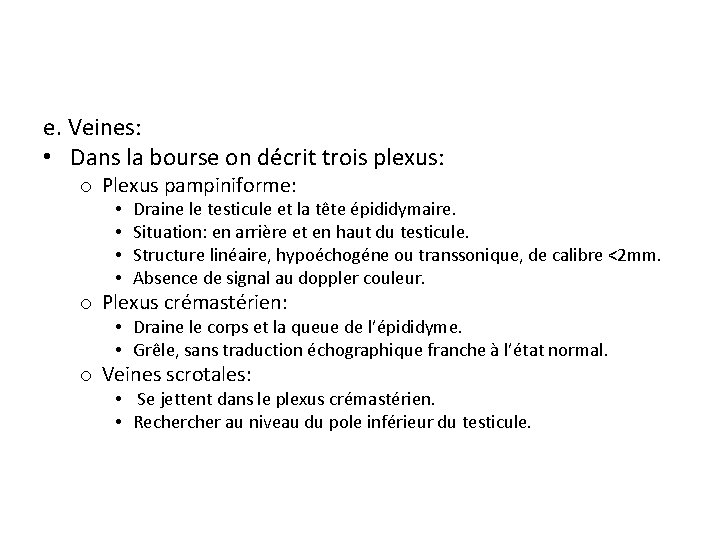 e. Veines: • Dans la bourse on décrit trois plexus: o Plexus pampiniforme: •