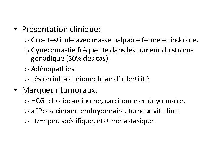  • Présentation clinique: o Gros testicule avec masse palpable ferme et indolore. o