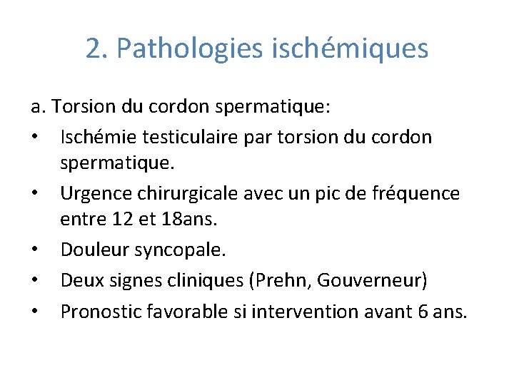 2. Pathologies ischémiques a. Torsion du cordon spermatique: • Ischémie testiculaire par torsion du