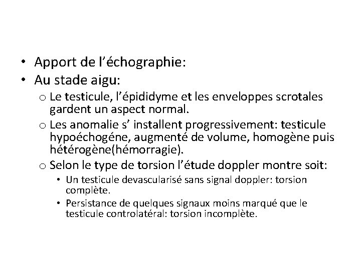  • Apport de l’échographie: • Au stade aigu: o Le testicule, l’épididyme et