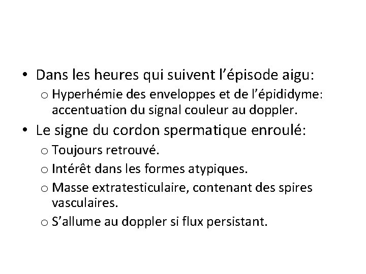  • Dans les heures qui suivent l’épisode aigu: o Hyperhémie des enveloppes et