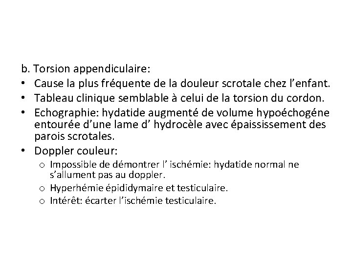 b. Torsion appendiculaire: • Cause la plus fréquente de la douleur scrotale chez l’enfant.