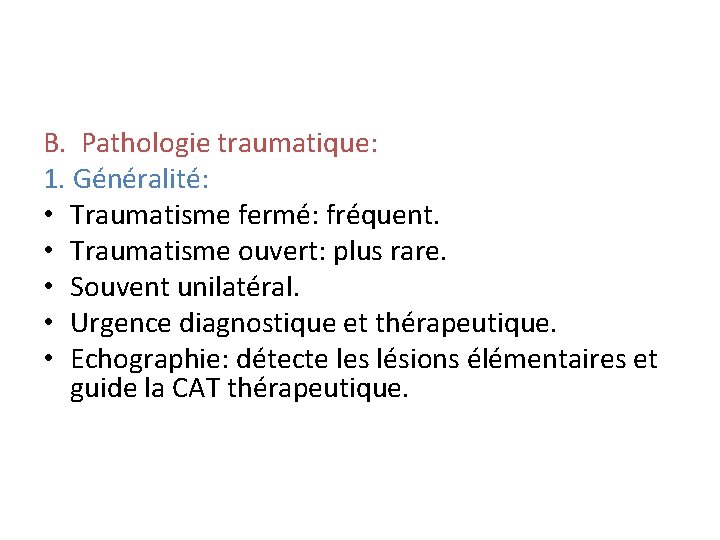 B. Pathologie traumatique: 1. Généralité: • Traumatisme fermé: fréquent. • Traumatisme ouvert: plus rare.